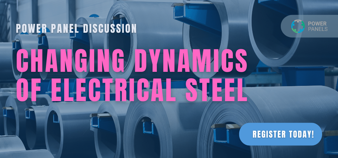 Upcoming Power Panel Discussion: Changing Dynamics of Electrical Steel